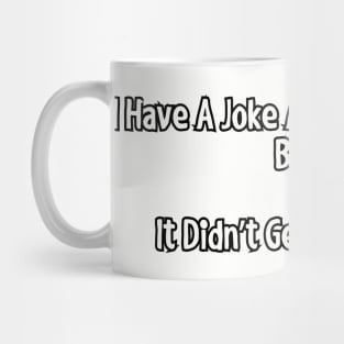 I have a joke about chemistry... Mug